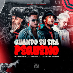 MC MAGRINHO E MC DENNIN -  QUANDO EU ERA PEQUENO  (( DJ LUIZIN E DJ NARDIIN ))
