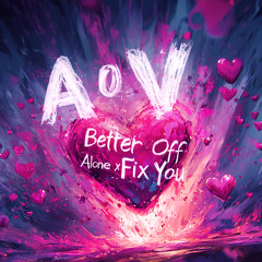 Better Off Alone x Fix You (Original by Alice Deejay x Coldplay)