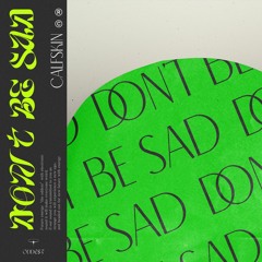 Calfskin - Don't Be Sad (Original Mix)