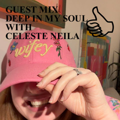 GUEST MIX DEEP IN MY SOUL WITH CELESTE NEILA