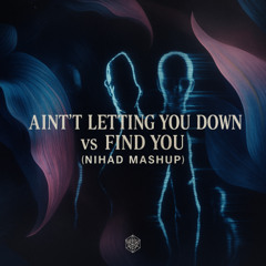 Ain't Letting You Down vs Find you  (Nihad Mashup)