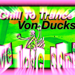 Chill To Trance (Remixes) By Von Ducks