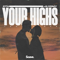 CTH & Jaxomy - Your Highs