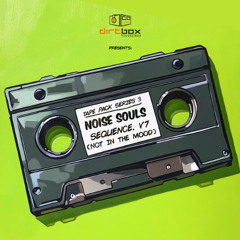 Noise Souls- Sequence V7 (Not In The Mood)- Dirtbox Recordings- Tape Pack Project- 2025