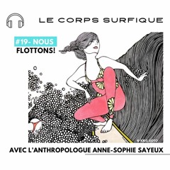 #19-Nous Flottons! - Le corps surfique avec l'anthropologue Anne-Sophie Sayeux