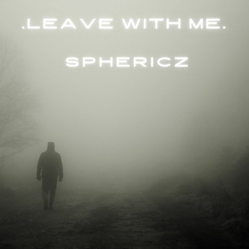 Sphericz - Leave With Me