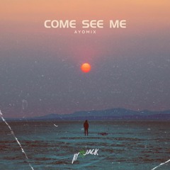 Come See Me (AyoMIX)