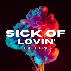 Robert Dani - Sick Of Lovin' (Radio Mix)