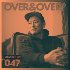 OVER&OVER 047: DJ MONCHAN