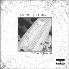 Can you tell me? (Feat. Mick Jenkins)