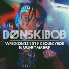 Wreckonize X Bouncybob Mushpit Mashup (Dønskibob)