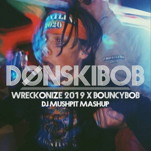 Wreckonize X Bouncybob Mushpit Mashup (Dønskibob)