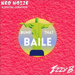 Neo Noize Presents: BUMP THAT BAILE w/ IZZY B