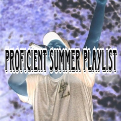PROFICIENT SUMMER PLAYLIST
