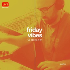 Vladislow Friday vibes (Live)