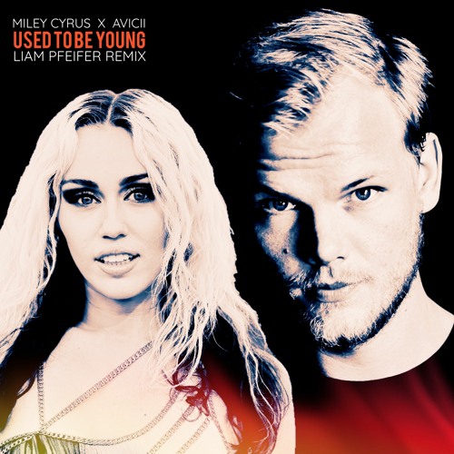 Miley Cyrus X Avicii - Used To Be Young (Liam Pfeifer Remix)