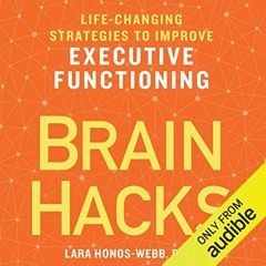 GET PDF 🖊️ Brain Hacks: Life-Changing Strategies to Improve Executive Functioning by