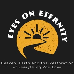 Week Four: Eyes on Eternity (June 18, 2023)