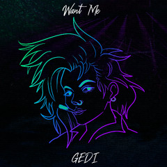 GEDI - Want Me (2020 REUPLOAD)