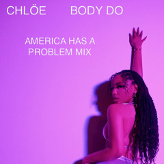 Chlöe- Body Do (AMERICA HAS A PROBLEM MIX)