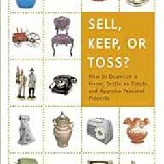 [READ] PDF EBOOK EPUB KINDLE Sell, Keep, or Toss?: How to Downsize a Home, Settle an