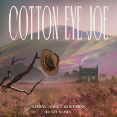 Nathan Evans x SAINT PHNX - Cotton Eye Joe (ELKAY Remix)
