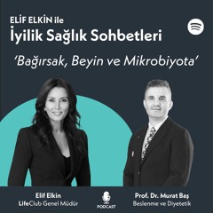 Elif Elkin ile İyilik, Sağlık Sohbetleri: Bağırsak, Beyin ve Mikrobiyota