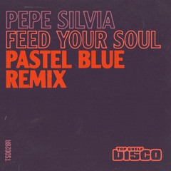 Pepe Silvia - Feed Your Soul (Pastel Blue Remix)