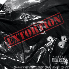 Ballout F$O - Extortion Ft. OT 3, Baby Torch, LA 1K