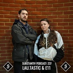SUBSTANTIV podcast 238 LAU.TASTIC & E11