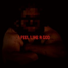 I FEEL LIKE A GOD