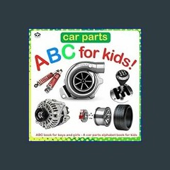 {DOWNLOAD} 📕 Car Parts ABC for Kids!: ABC book for boys and girls - A car parts alphabet book for
