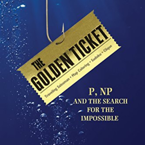 [Access] KINDLE 💞 The Golden Ticket: P, NP, and the Search for the Impossible by  La