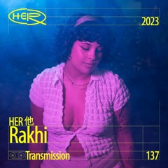 HER 他 Transmission 137: Rakhi