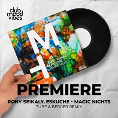 PREMIERE: Rony Seikaly, Eskuche ─ Magic Nights (Tube & Berger Remix) [Moon Harbour]