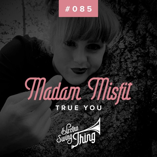 Madam Misfit - True You // Electro Swing Thing #085