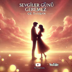 "Sevgililer Günü Gerekmez" by OZ TARKAN