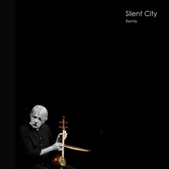 Silent City-Kayhan Kalhor-Remix