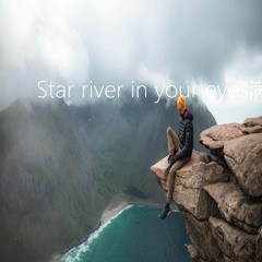 Star river in your eyes满目星河