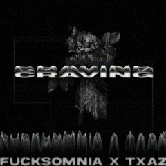 Craving // Feat. Fucksomnia //