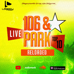 Legacy Team Presents: "106 & Park Reloaded"