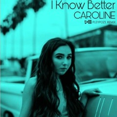 CAROLINE - I Know Better (PleyPoze Remix)