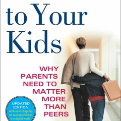 Download PDF Hold On to Your Kids: Why Parents Need to Matter More Than Peers