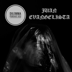 Juan Evangelista Dilemma Podcast 032