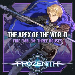 The Apex Of The World (Fire Emblem: Three Houses) - Frozenith Remix