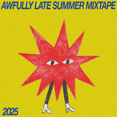 AWFULLY LATE SUMMER MIXTAPE 2025
