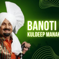 Banoti Yaar - KULDEEP MANAK X CB KING | New Punjabi Songs 2023 | OLD Punjabi Songs