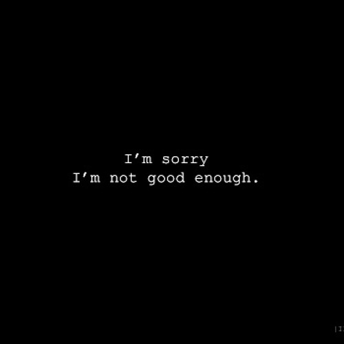 Was i not good enough. Not good enough. Картинка not good. Sorry im not. Im enough.