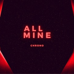 All Mine - Chrono Remix