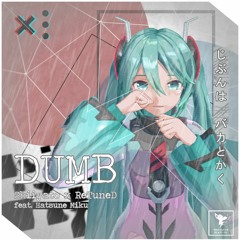 Shiiyato x ReTuneD feat Hatsune Miku - DUMB